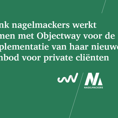 Bank Nagelmackers werkt samen met Objectway voor de implementatie van haar nieuwe aanbod voor private cliënten